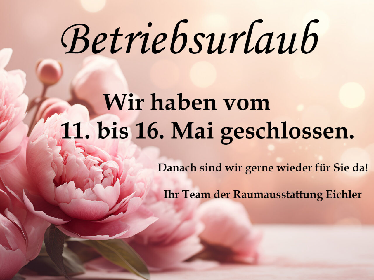 Betriebsurlaub vom 11. bis 16. Mai